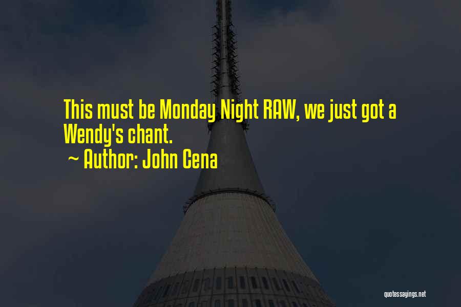 John Cena Quotes: This Must Be Monday Night Raw, We Just Got A Wendy's Chant.