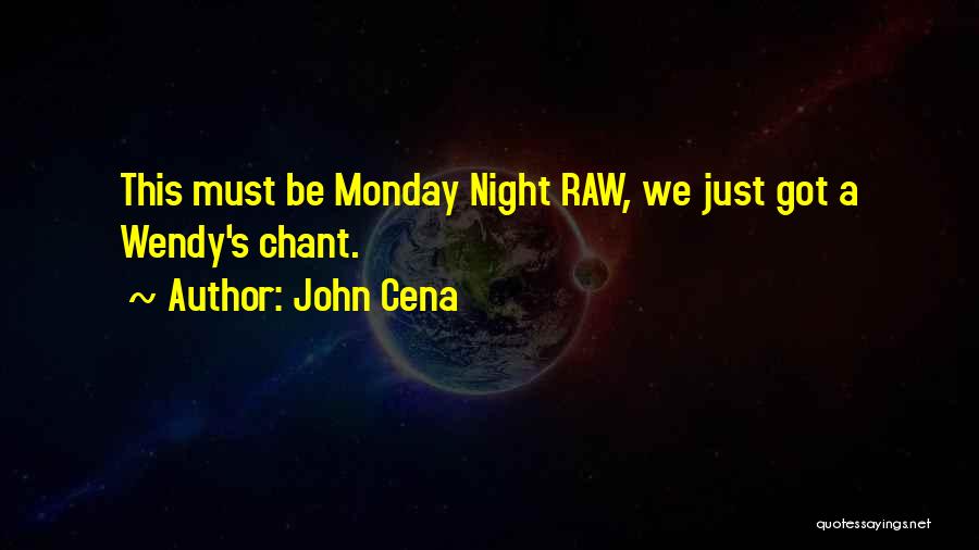 John Cena Quotes: This Must Be Monday Night Raw, We Just Got A Wendy's Chant.