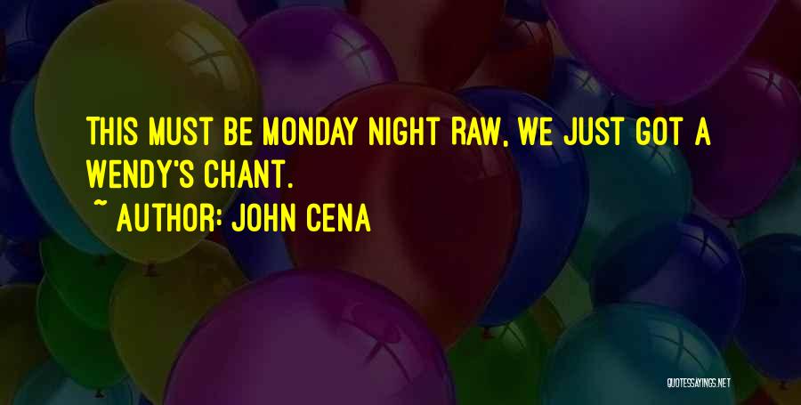 John Cena Quotes: This Must Be Monday Night Raw, We Just Got A Wendy's Chant.