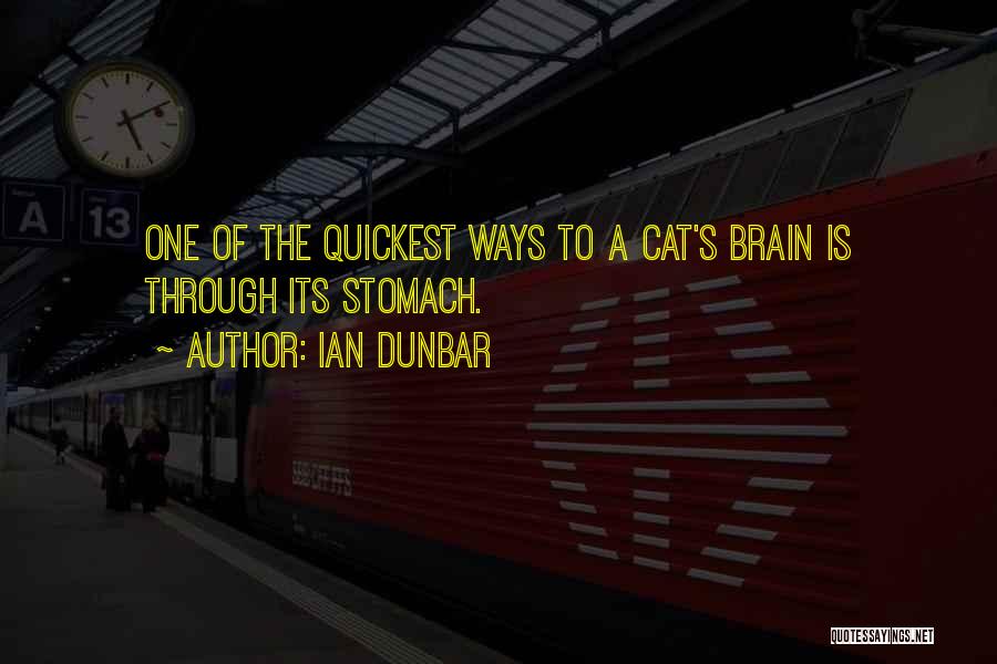 Ian Dunbar Quotes: One Of The Quickest Ways To A Cat's Brain Is Through Its Stomach.