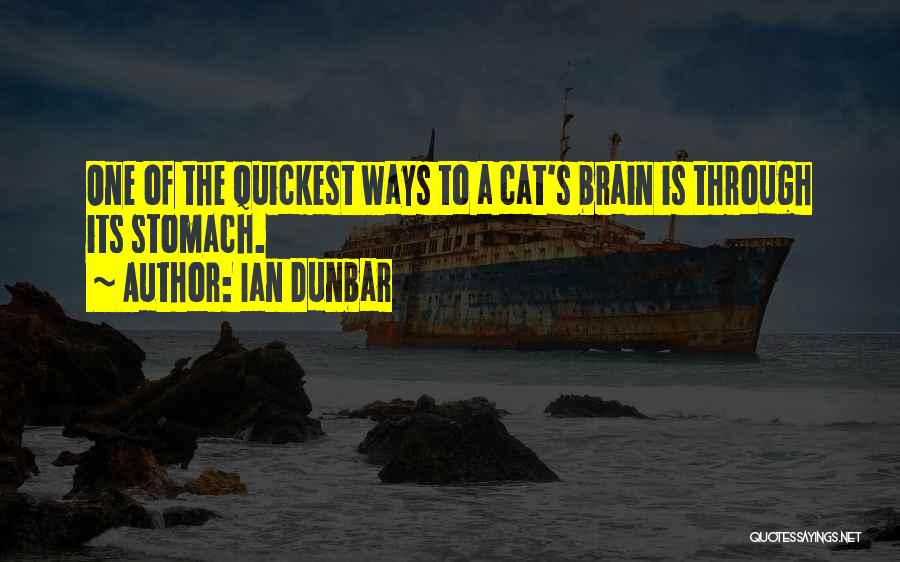 Ian Dunbar Quotes: One Of The Quickest Ways To A Cat's Brain Is Through Its Stomach.