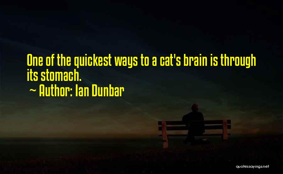 Ian Dunbar Quotes: One Of The Quickest Ways To A Cat's Brain Is Through Its Stomach.