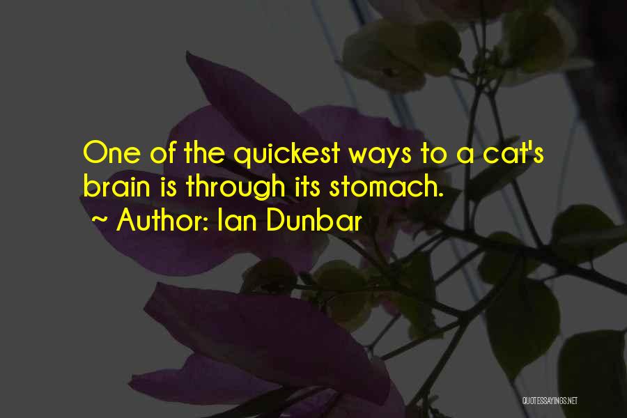 Ian Dunbar Quotes: One Of The Quickest Ways To A Cat's Brain Is Through Its Stomach.