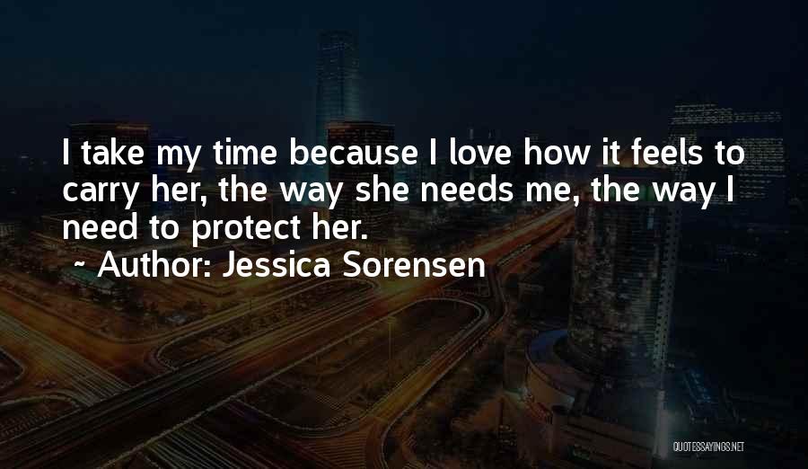 Jessica Sorensen Quotes: I Take My Time Because I Love How It Feels To Carry Her, The Way She Needs Me, The Way