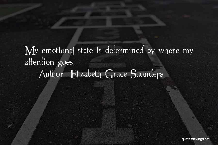 Elizabeth Grace Saunders Quotes: My Emotional State Is Determined By Where My Attention Goes.