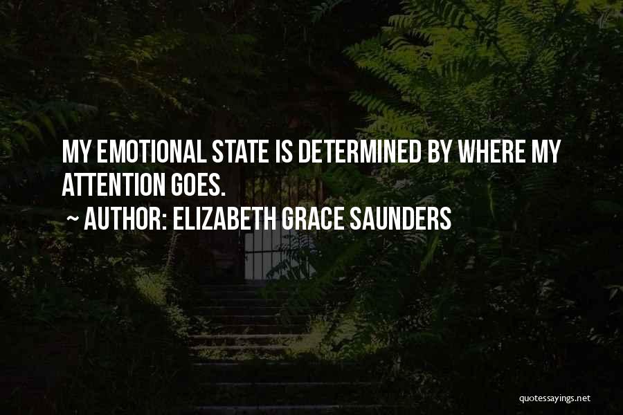 Elizabeth Grace Saunders Quotes: My Emotional State Is Determined By Where My Attention Goes.