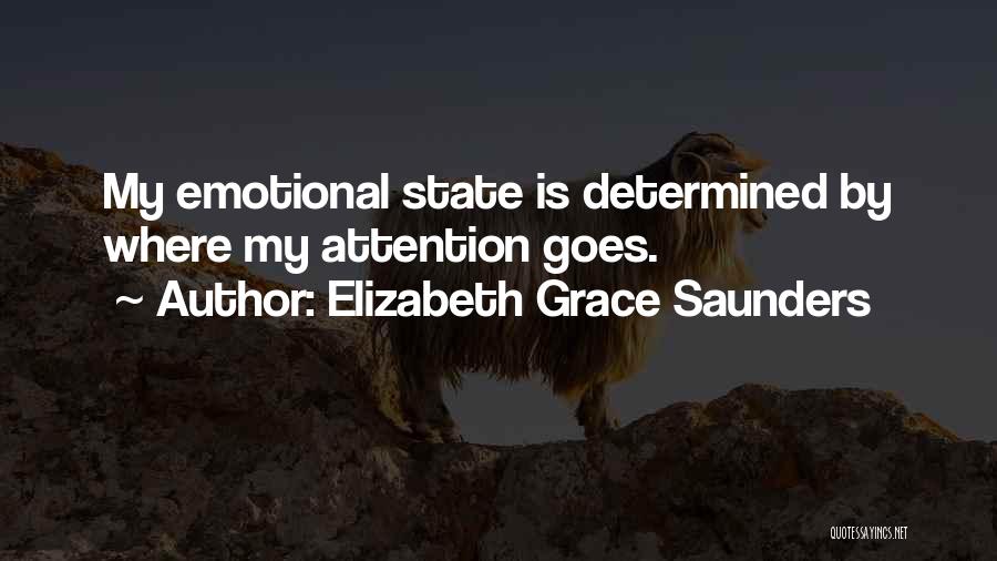 Elizabeth Grace Saunders Quotes: My Emotional State Is Determined By Where My Attention Goes.