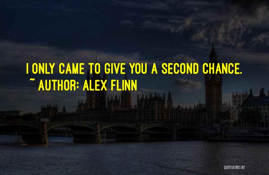 Alex Flinn Quotes: I Only Came To Give You A Second Chance.