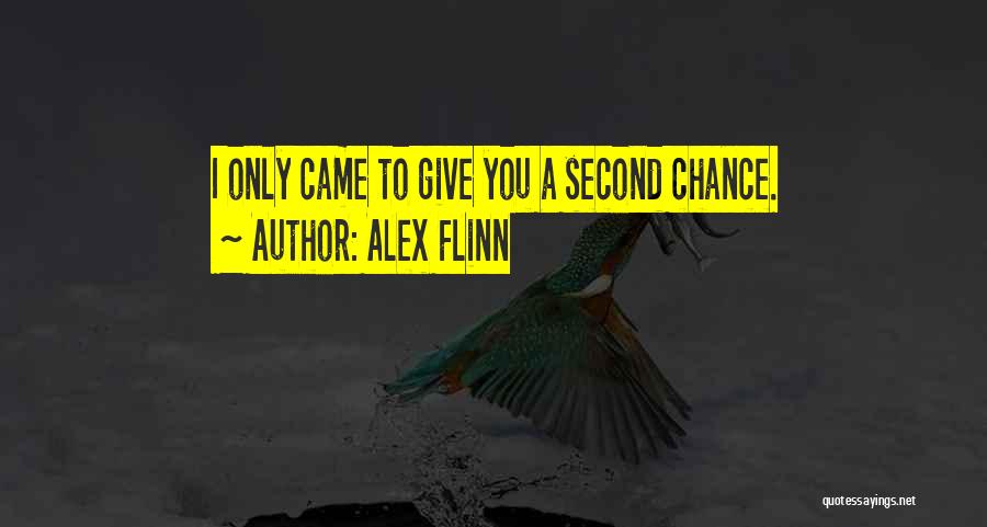 Alex Flinn Quotes: I Only Came To Give You A Second Chance.