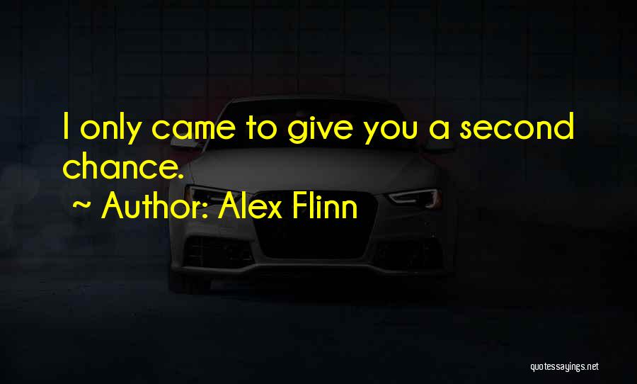 Alex Flinn Quotes: I Only Came To Give You A Second Chance.