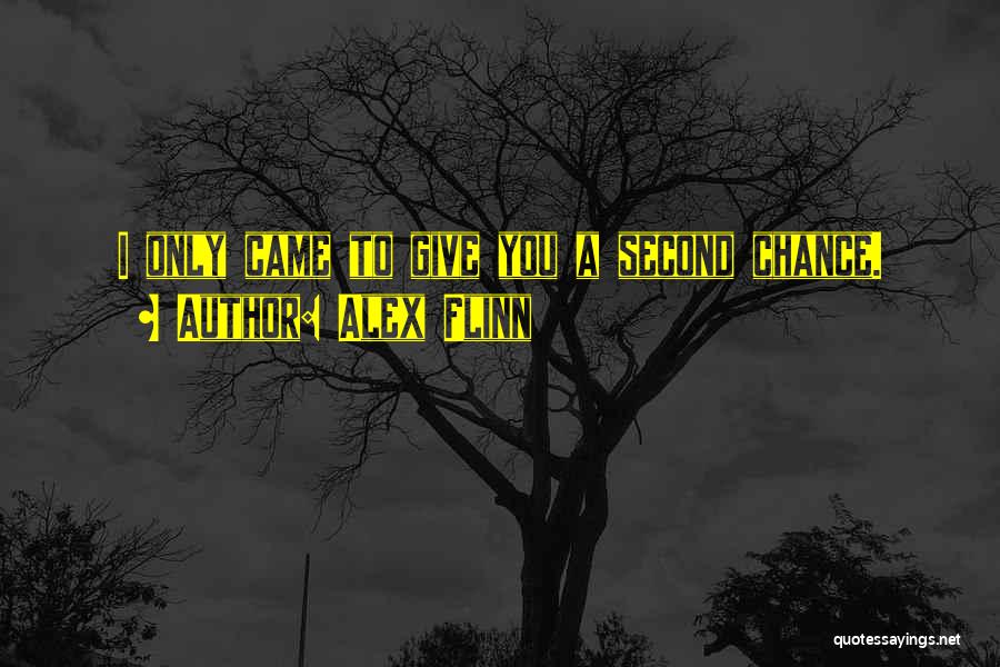 Alex Flinn Quotes: I Only Came To Give You A Second Chance.