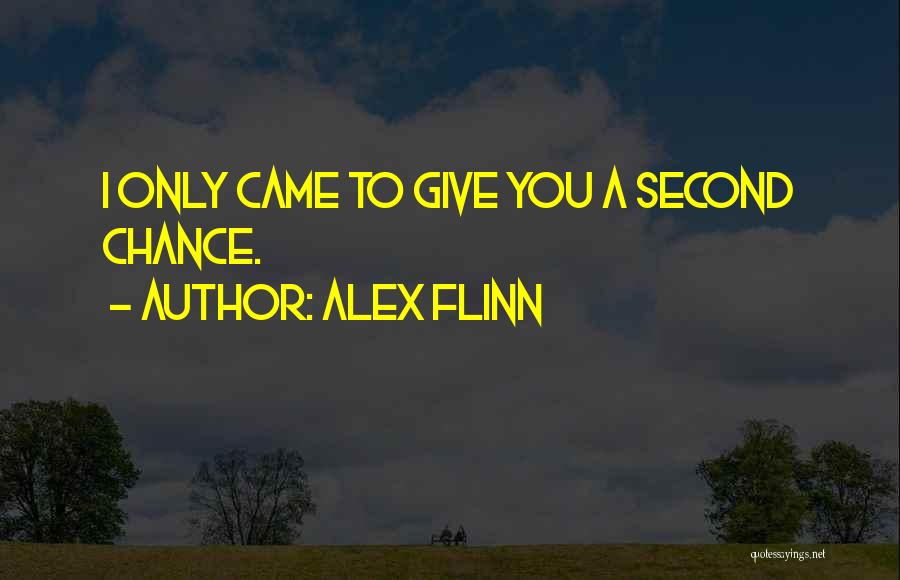 Alex Flinn Quotes: I Only Came To Give You A Second Chance.