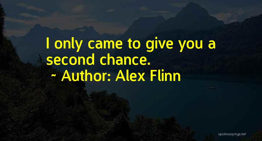 Alex Flinn Quotes: I Only Came To Give You A Second Chance.