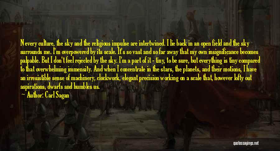 Carl Sagan Quotes: N Every Culture, The Sky And The Religious Impulse Are Intertwined. I Lie Back In An Open Field And The