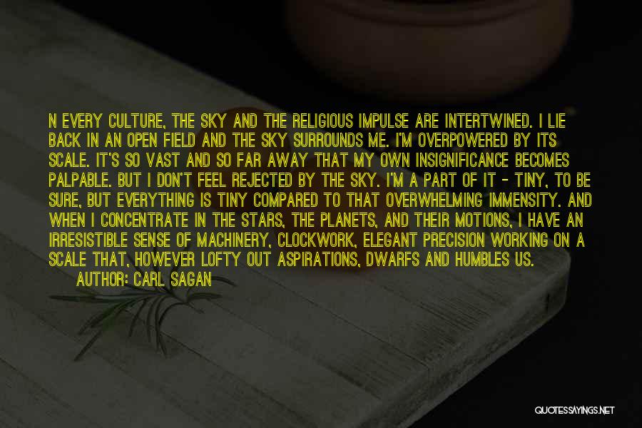 Carl Sagan Quotes: N Every Culture, The Sky And The Religious Impulse Are Intertwined. I Lie Back In An Open Field And The