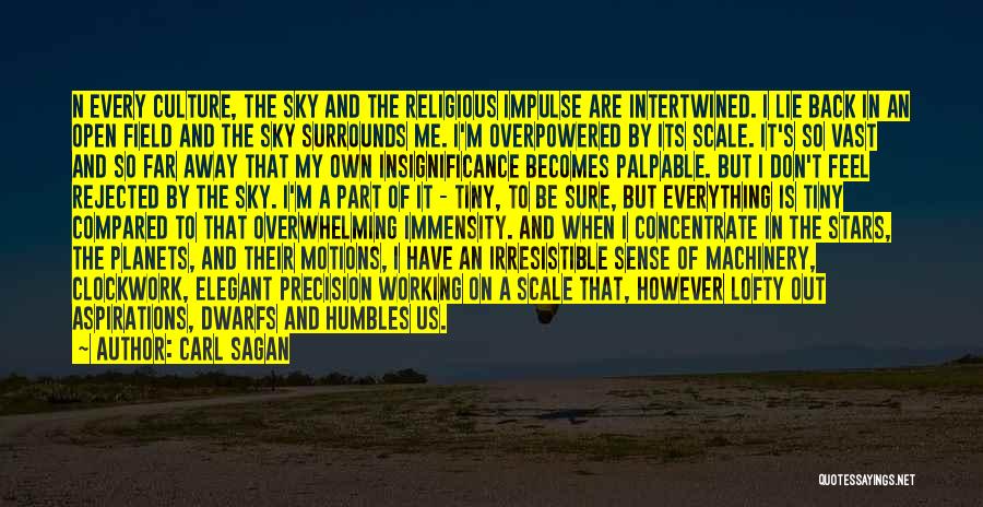 Carl Sagan Quotes: N Every Culture, The Sky And The Religious Impulse Are Intertwined. I Lie Back In An Open Field And The