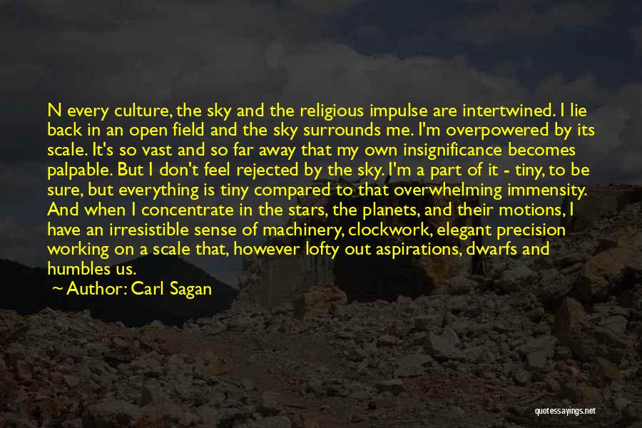 Carl Sagan Quotes: N Every Culture, The Sky And The Religious Impulse Are Intertwined. I Lie Back In An Open Field And The