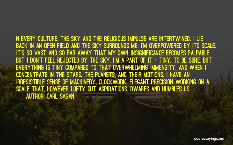 Carl Sagan Quotes: N Every Culture, The Sky And The Religious Impulse Are Intertwined. I Lie Back In An Open Field And The