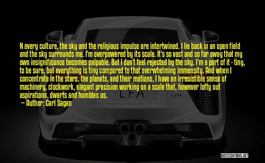 Carl Sagan Quotes: N Every Culture, The Sky And The Religious Impulse Are Intertwined. I Lie Back In An Open Field And The