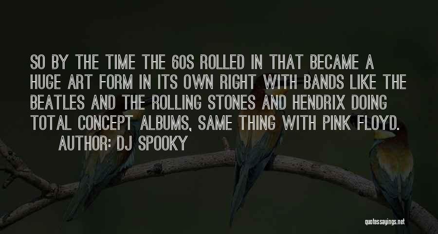 DJ Spooky Quotes: So By The Time The 60s Rolled In That Became A Huge Art Form In Its Own Right With Bands