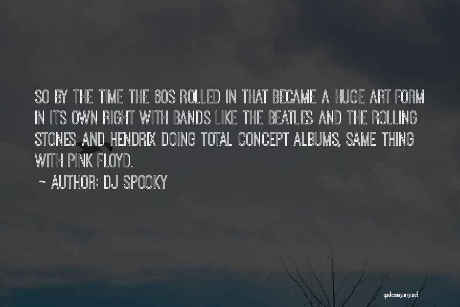 DJ Spooky Quotes: So By The Time The 60s Rolled In That Became A Huge Art Form In Its Own Right With Bands