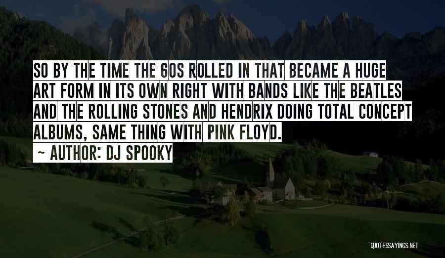 DJ Spooky Quotes: So By The Time The 60s Rolled In That Became A Huge Art Form In Its Own Right With Bands