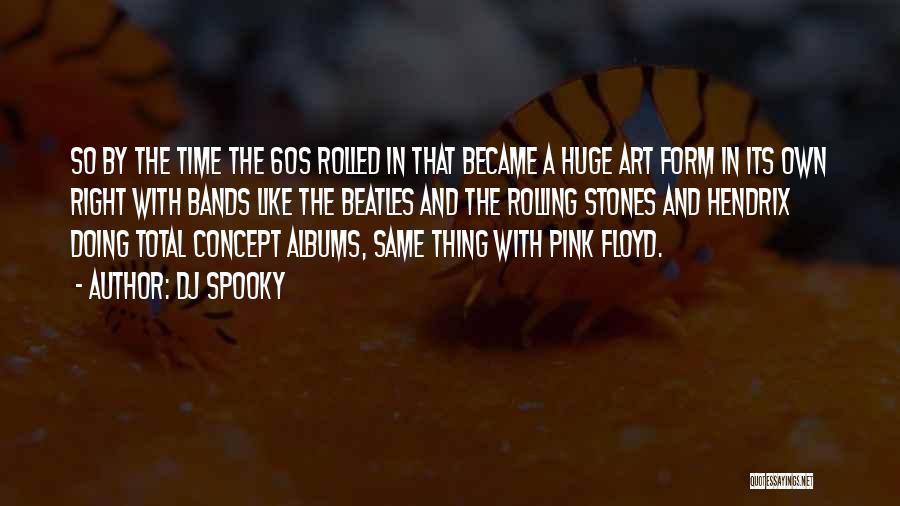 DJ Spooky Quotes: So By The Time The 60s Rolled In That Became A Huge Art Form In Its Own Right With Bands