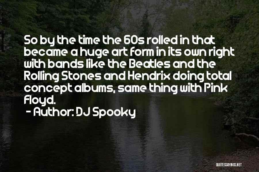 DJ Spooky Quotes: So By The Time The 60s Rolled In That Became A Huge Art Form In Its Own Right With Bands