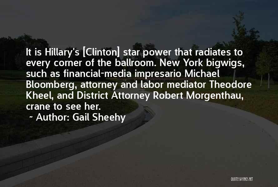 Gail Sheehy Quotes: It Is Hillary's [clinton] Star Power That Radiates To Every Corner Of The Ballroom. New York Bigwigs, Such As Financial-media