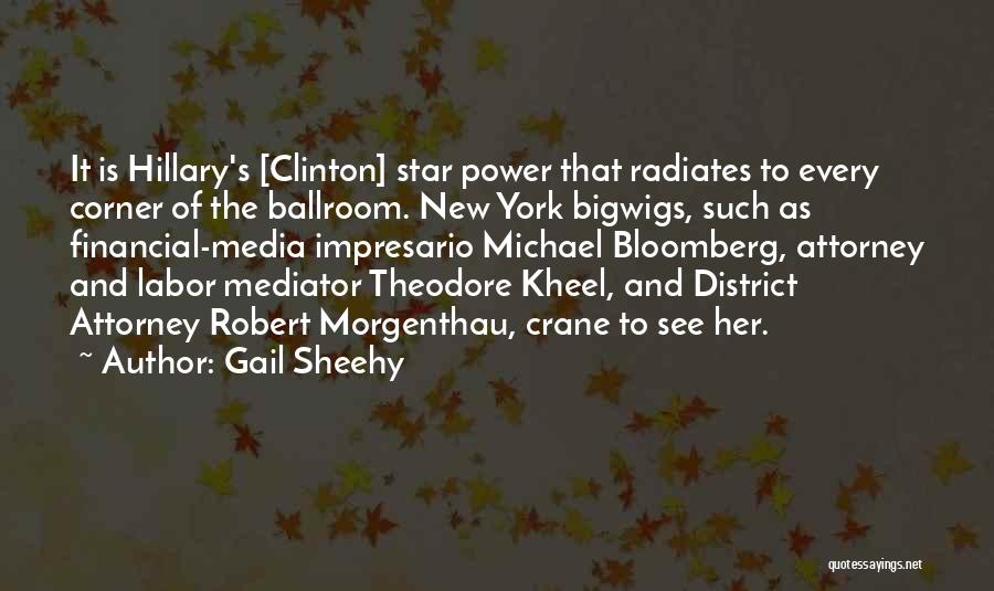 Gail Sheehy Quotes: It Is Hillary's [clinton] Star Power That Radiates To Every Corner Of The Ballroom. New York Bigwigs, Such As Financial-media