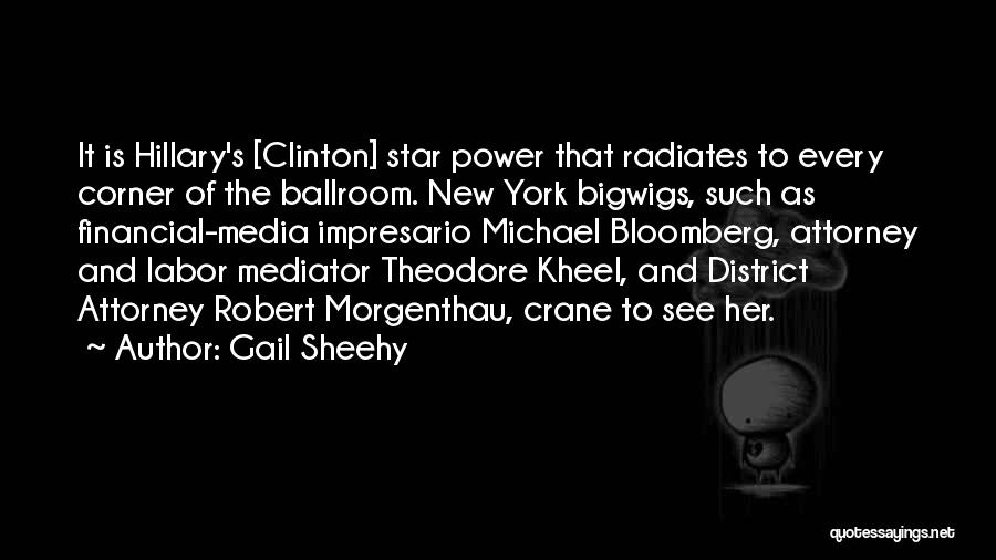 Gail Sheehy Quotes: It Is Hillary's [clinton] Star Power That Radiates To Every Corner Of The Ballroom. New York Bigwigs, Such As Financial-media