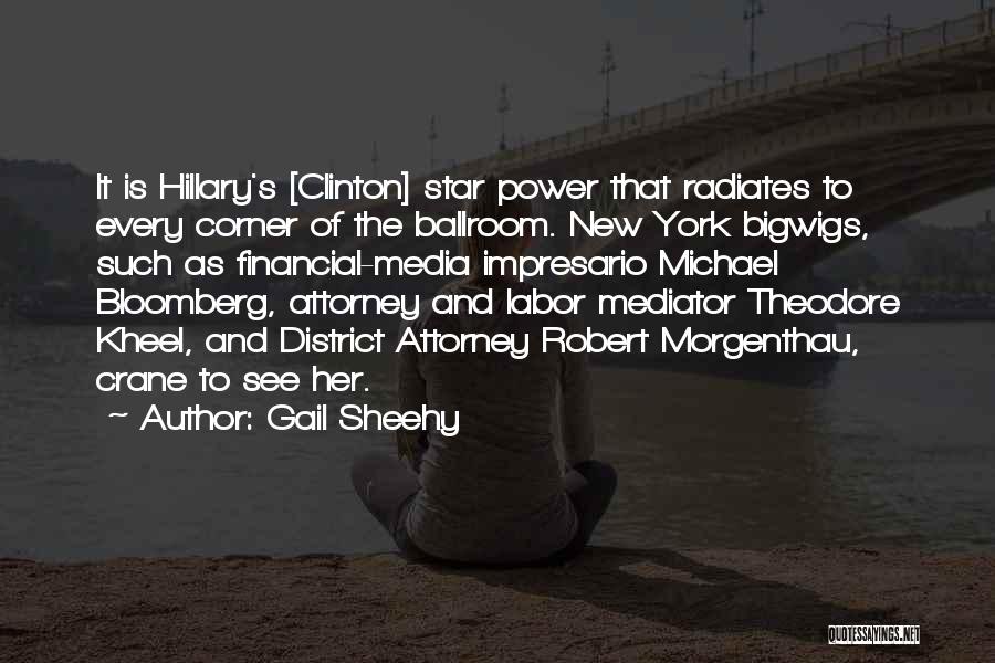 Gail Sheehy Quotes: It Is Hillary's [clinton] Star Power That Radiates To Every Corner Of The Ballroom. New York Bigwigs, Such As Financial-media