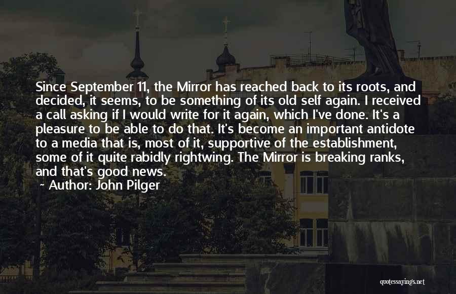 John Pilger Quotes: Since September 11, The Mirror Has Reached Back To Its Roots, And Decided, It Seems, To Be Something Of Its