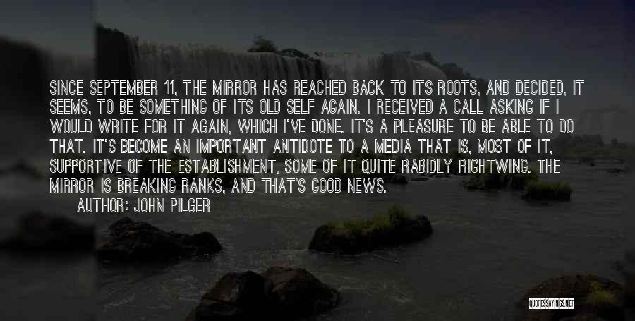 John Pilger Quotes: Since September 11, The Mirror Has Reached Back To Its Roots, And Decided, It Seems, To Be Something Of Its