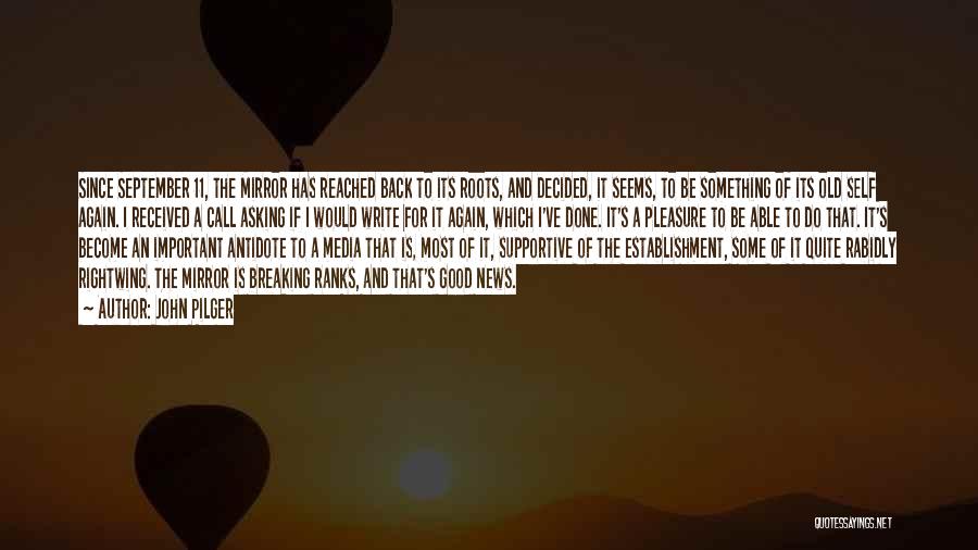 John Pilger Quotes: Since September 11, The Mirror Has Reached Back To Its Roots, And Decided, It Seems, To Be Something Of Its