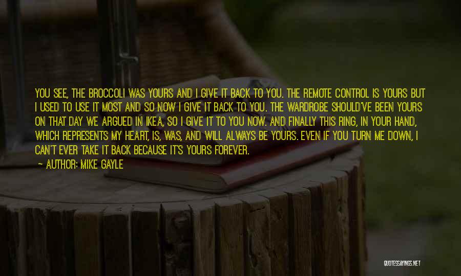 Mike Gayle Quotes: You See, The Broccoli Was Yours And I Give It Back To You. The Remote Control Is Yours But I