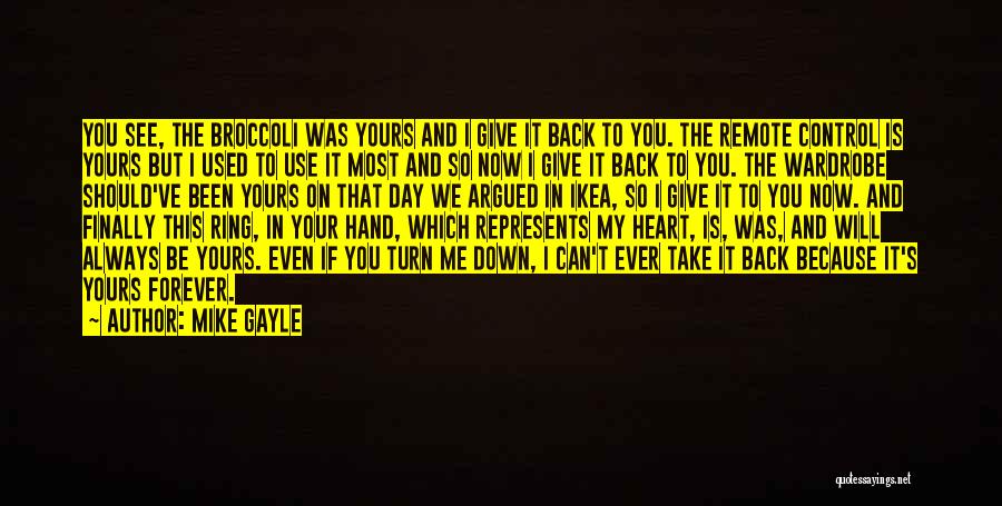 Mike Gayle Quotes: You See, The Broccoli Was Yours And I Give It Back To You. The Remote Control Is Yours But I