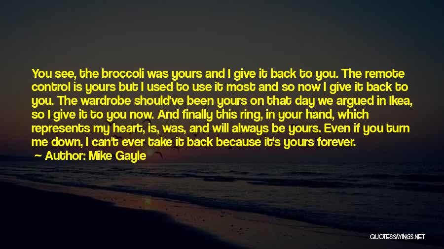 Mike Gayle Quotes: You See, The Broccoli Was Yours And I Give It Back To You. The Remote Control Is Yours But I