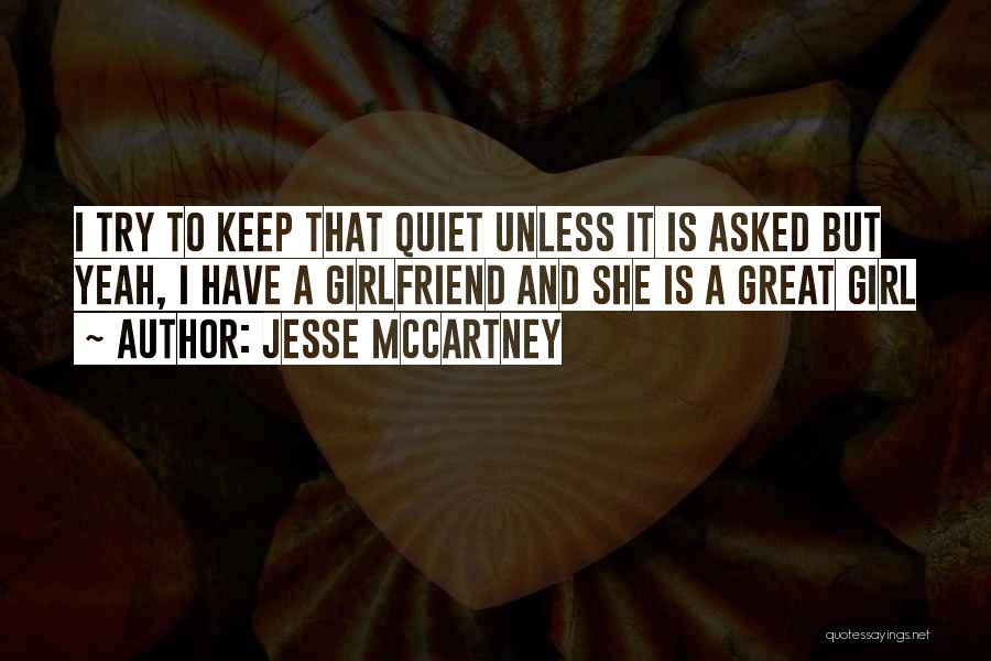 Jesse McCartney Quotes: I Try To Keep That Quiet Unless It Is Asked But Yeah, I Have A Girlfriend And She Is A