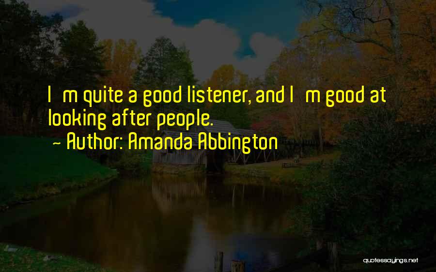 Amanda Abbington Quotes: I'm Quite A Good Listener, And I'm Good At Looking After People.