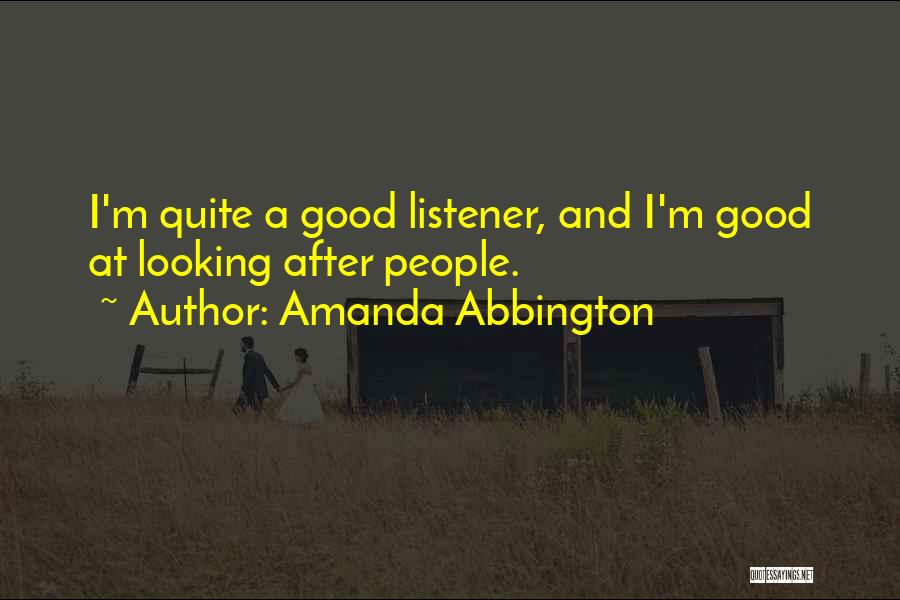 Amanda Abbington Quotes: I'm Quite A Good Listener, And I'm Good At Looking After People.