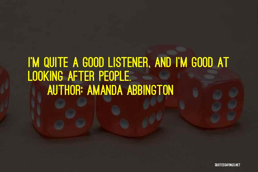 Amanda Abbington Quotes: I'm Quite A Good Listener, And I'm Good At Looking After People.