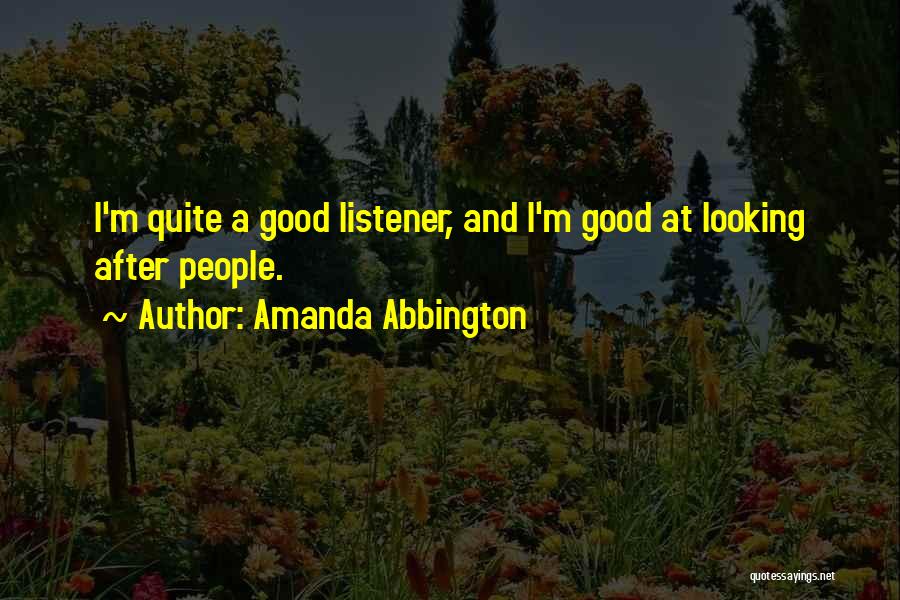 Amanda Abbington Quotes: I'm Quite A Good Listener, And I'm Good At Looking After People.