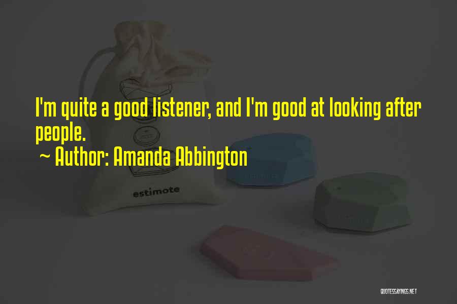 Amanda Abbington Quotes: I'm Quite A Good Listener, And I'm Good At Looking After People.