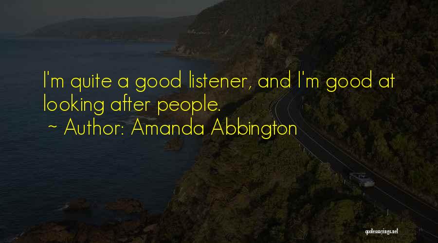 Amanda Abbington Quotes: I'm Quite A Good Listener, And I'm Good At Looking After People.