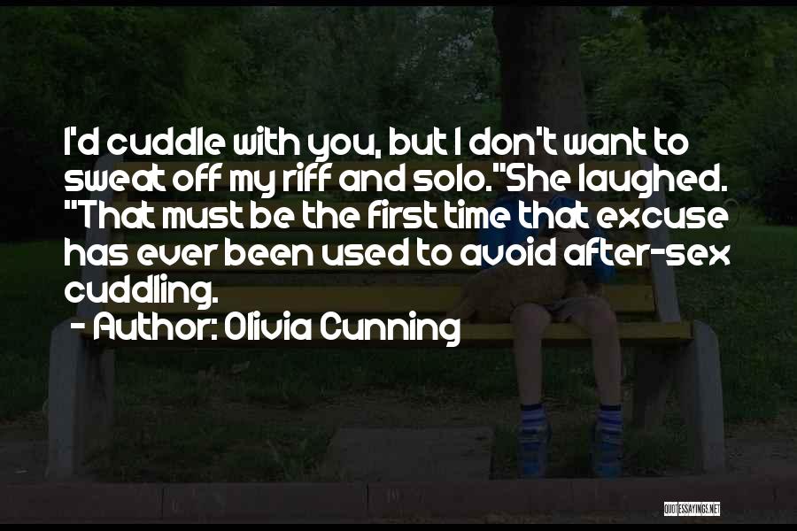 Olivia Cunning Quotes: I'd Cuddle With You, But I Don't Want To Sweat Off My Riff And Solo.she Laughed. That Must Be The