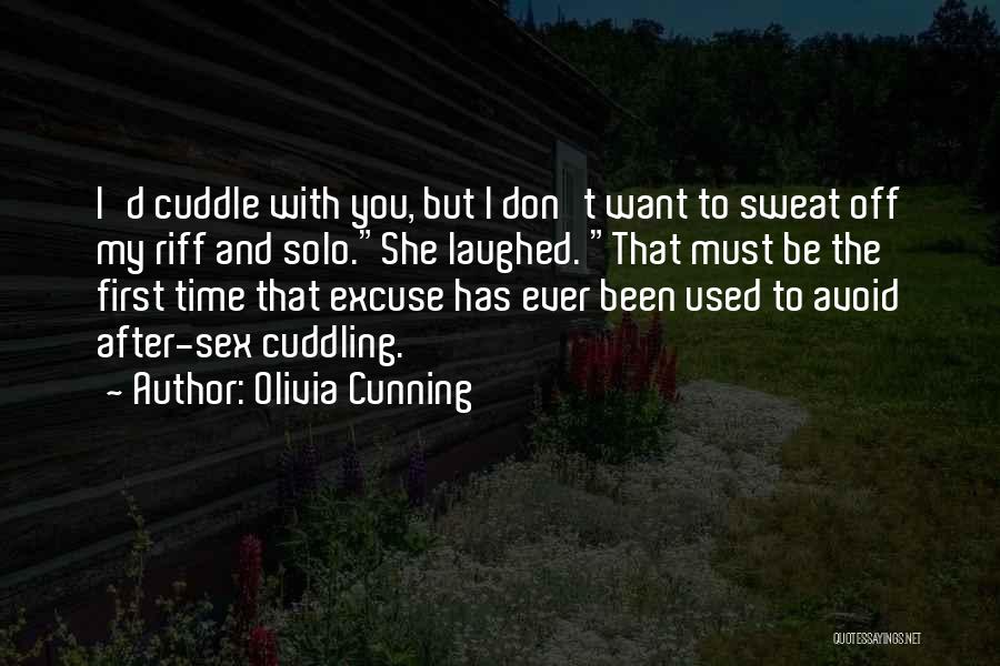 Olivia Cunning Quotes: I'd Cuddle With You, But I Don't Want To Sweat Off My Riff And Solo.she Laughed. That Must Be The
