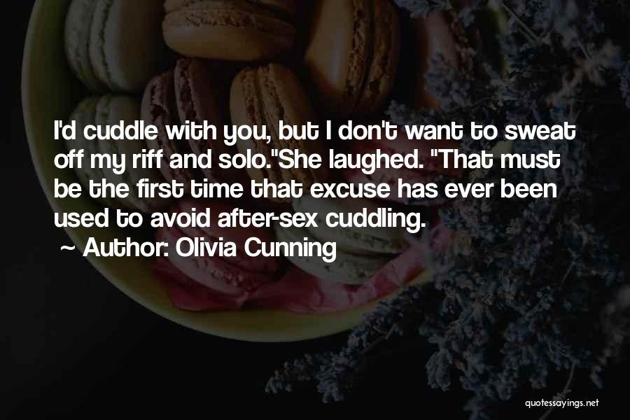 Olivia Cunning Quotes: I'd Cuddle With You, But I Don't Want To Sweat Off My Riff And Solo.she Laughed. That Must Be The