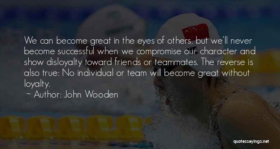 John Wooden Quotes: We Can Become Great In The Eyes Of Others, But We'll Never Become Successful When We Compromise Our Character And