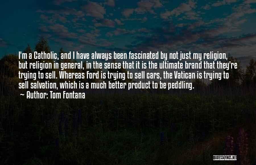 Tom Fontana Quotes: I'm A Catholic, And I Have Always Been Fascinated By Not Just My Religion, But Religion In General, In The